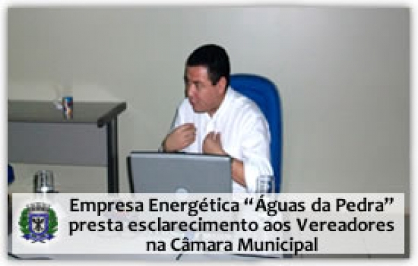 A convite da Vereadora Seluir  Empresa Energética “Águas da Pedra” presta esclarecimento aos Vereadores na Câmara Municipal
