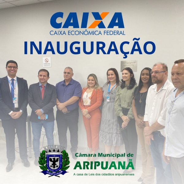 Detalhes da inauguração da Caixa Econômica Federal em Aripuanã